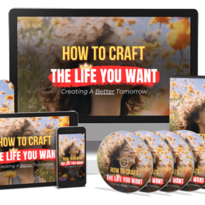 How To Craft The Life You Want